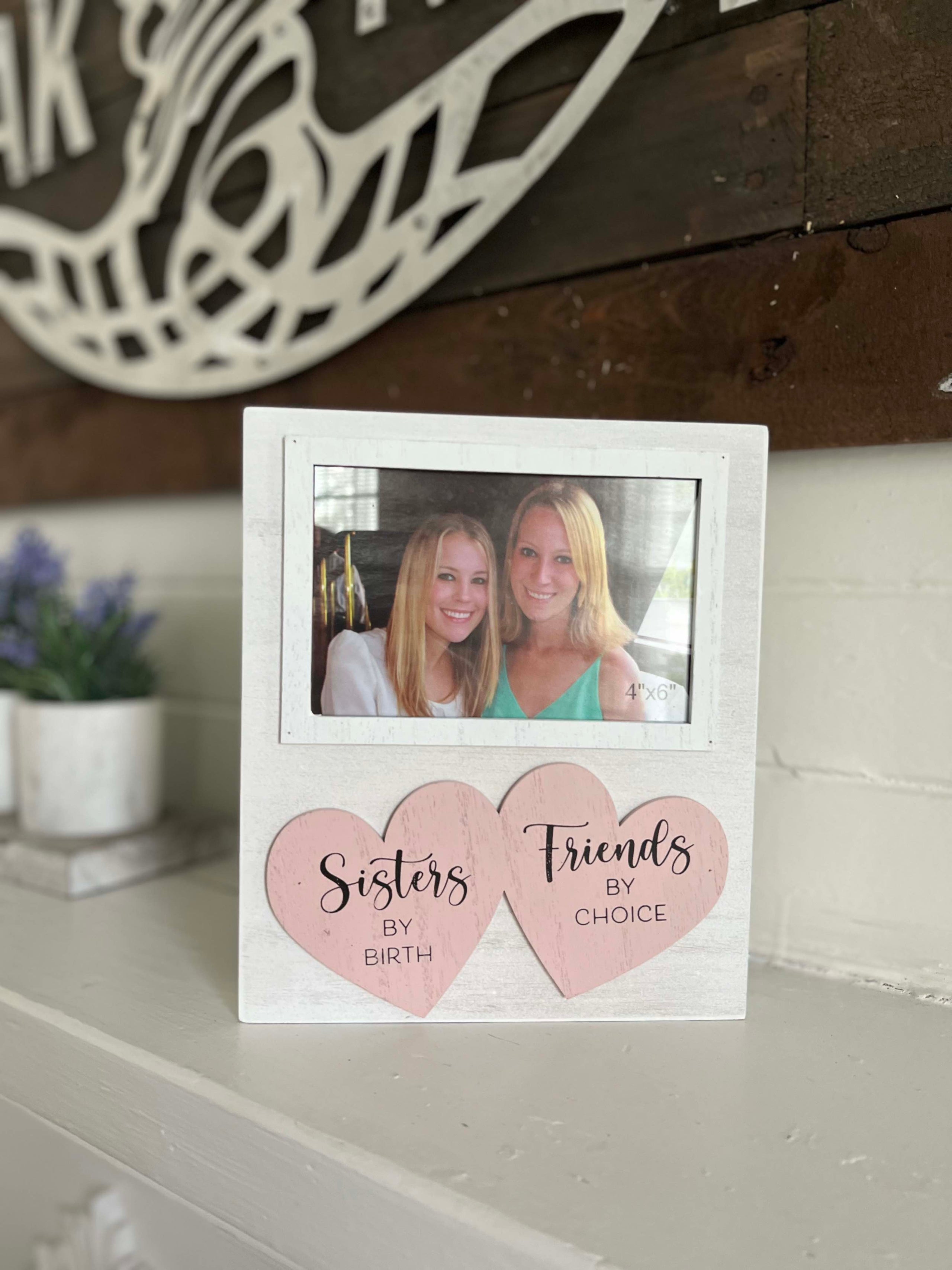 Sisters By Birth, Friends By Choice Frame- 4x6